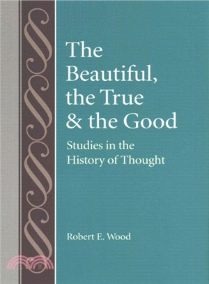 The Beautiful, the True & the Good ─ Studies in the History of Thought