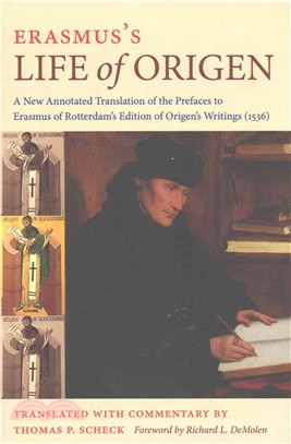 Erasmus's Life of Origen ─ A New Annotated Translation of the Prefaces to Erasmus of Rotterdam's Edition of Origen's Writings (1536)