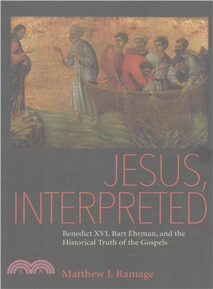 Jesus, Interpreted ─ Benedict XVI, Bart Ehrman, and the Historical Truth of the Gospels