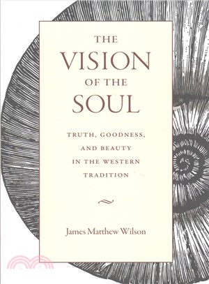 The Vision of the Soul ─ Truth, Goodness, and Beauty in the Western Tradition