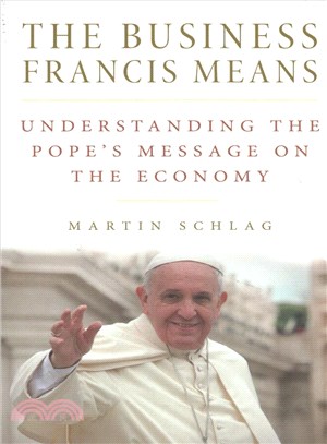 The Business Francis Means ─ Understanding the Pope's Message on the Economy