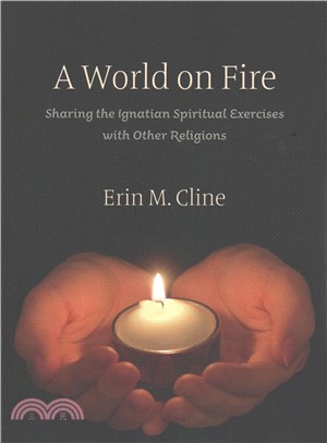 A World on Fire ─ Sharing the Ignatian Spiritual Exercises With Other Religions