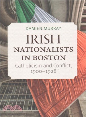 Irish Nationalism in Boston ─ Catholicism and Conflict 1900-1928