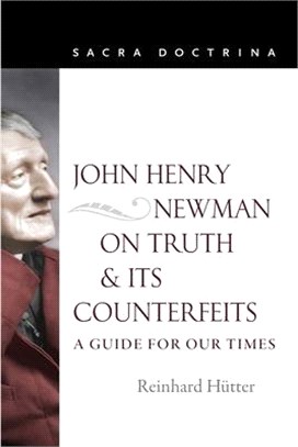 John Henry Newman on Truth and Its Counterfeits ― A Guide for Our Times