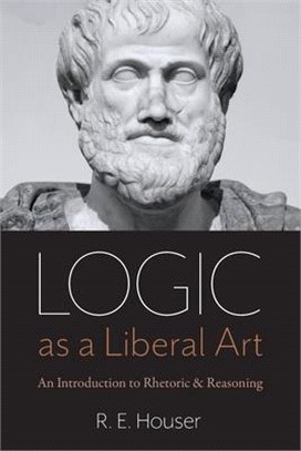 Logic As a Liberal Art ― An Introduction to Rhetoric and Reasoning