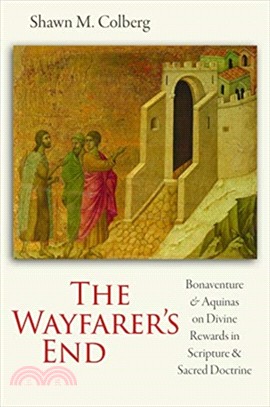The Wayfarer's End：Bonaventure and Aquinas on Divine Rewards in Scripture and Sacred Doctrine