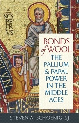 Bonds of Wool ― The Pallium and Papal Power in the Middle Ages