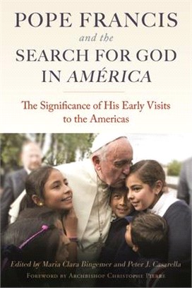 Pope Francis and the Search for God in America: The Significance of His Early Visits to the Americas