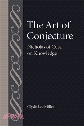 The Art of Conjecture: Nicholas of Cusa on Knowledge