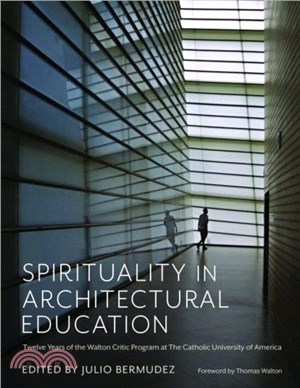 Spirituality in Architectural Education：Twelve Years of the Walton Critic Program at The Catholic University of America
