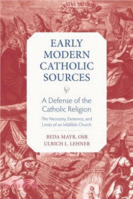 A Defense of the Catholic Religion：The Existence, Necessity, and Limits of of Infallible Church