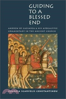 Guiding to a Blessed End: Andrew of Caesarea and His Apocalypse Commentary in the Ancient Church