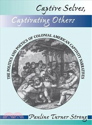 Captive Selves, Captivating Others ― The Politics and Poetics of Colonial American Captivity Narratives