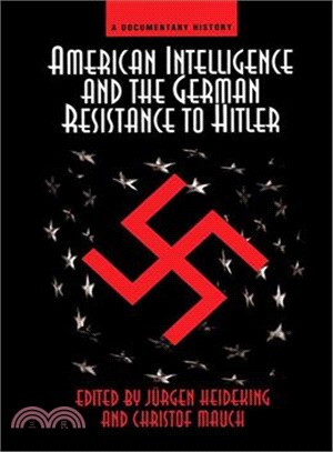 American Intelligence and the German Resistance to Hitler ― A Documentary History