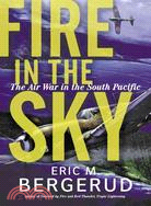 Fire in the Sky ─ The Air War in the South Pacific