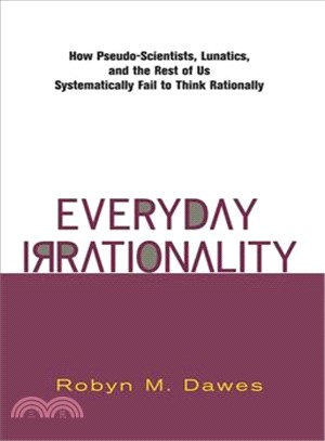 Everyday Irrationality ─ How Pseudo-Scientists, Lunatics, and the Rest of Us Systematically Fail to Think Rationally