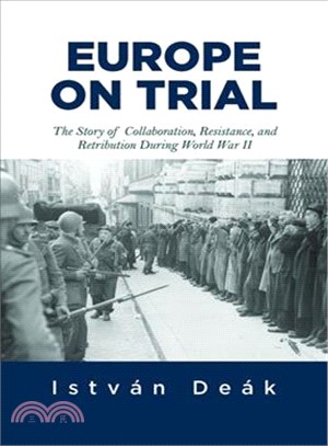 Europe on Trial ─ The Story of Collaboration, Resistance, and Retribution During World War II