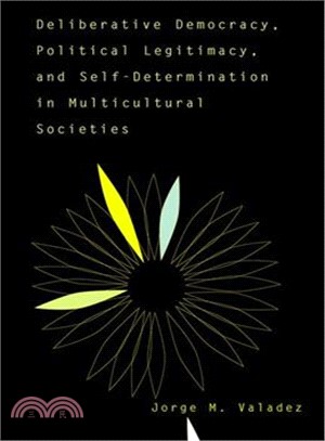 Deliberative Democracy, Political Legitimacy, and Self-Determination in Multicultural Societies ― Political Legitimacy and Self-Determination in Multicultural Societies