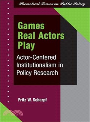 Games Real Actors Play ─ Actor-Centered Institutionalism in Policy Research