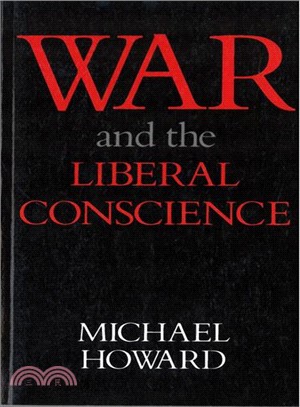 War and the Liberal Conscience ― The George Macaulay Trevelyan Lectures in the University of Cambridge, 1977