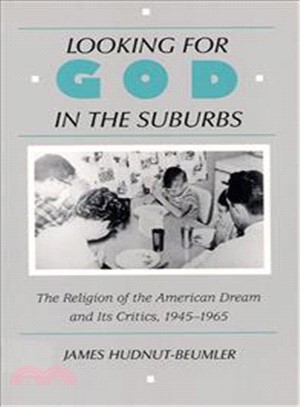 Looking for God in the Suburbs ― The Religion of the American Dream and Its Critics, 1945-1965