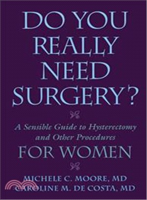 Do You Really Need Surgery?: A Sensible Guide to Hysterectomy and Other Procedures for Women