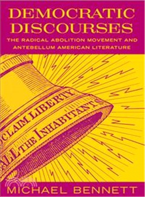 Democratic Discourses ― The Radical Abolition Movement And Antebellum American Literature