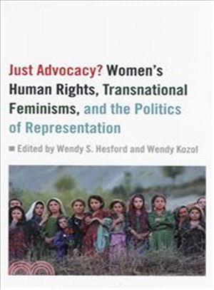 Just Advocacy?: Women's Human Rights, Transnational Feminisms, And The Politics Of Representation