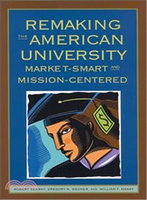 Remaking The American University: Market-smart And Mission-centered