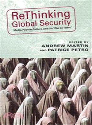 Rethinking Global Security: Media, Popular Culture, And the "War on Terror"