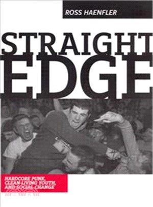 Straight Edge ─ Clean-Living Youth, Hardcore Punk, And Social Change