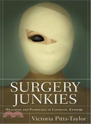 Surgery Junkies: Wellness and Pathology in Cosmetic Culture