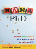 Mama, Ph.D.: Women Write About Motherhood and Academic Life