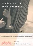 Security Disarmed: Critical Perspectives on Gender, Race, and Militarization