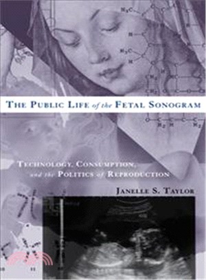 The Public Life of the Fetal Sonogram ─ Technology, Consumption, and the Politics of Reproduction