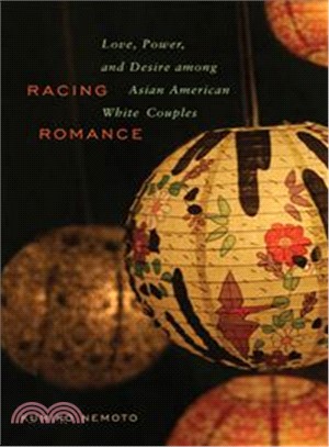 Racing Romance: Love, Power, and Desire Among Asian American/ White Couples