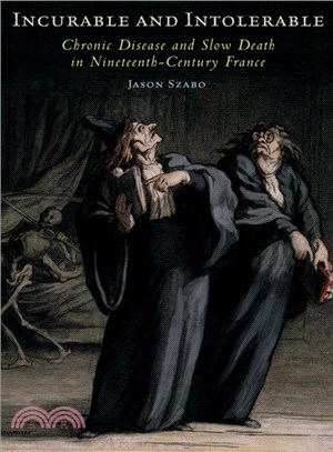 Incurable and Intolerable: Chronic Disease and Slow Death in Nineteenth-Century France