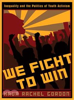 We Fight to Win: Inequality and the Politics of Youth Activism