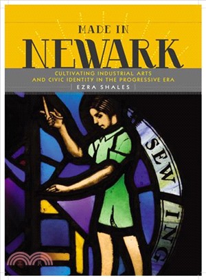 Made in Newark: Cultivating Industrial Arts and Civic Identity in the Progressive Era