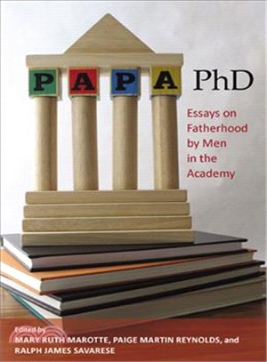 Papa, PhD: Essays on Fatherhood by Men in the Academy