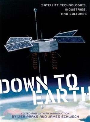 Down to Earth―Satellite Technologies, Industries, and Cultures