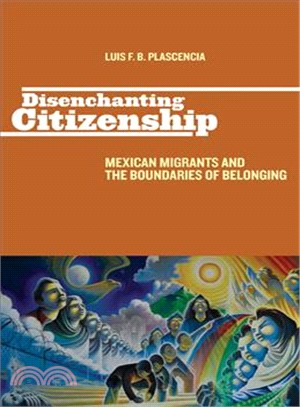 Disenchanting Citizenship—Mexican Migrants and the Boundaries of Belonging