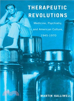 Therapeutic Revolutions ─ Medicine, Psychiatry, and American Culture, 1945-1970