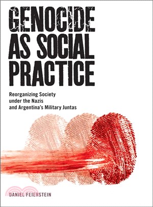 Genocide As Social Practice ─ Reorganizing Society Under the Nazis and Argentina's Military Juntas