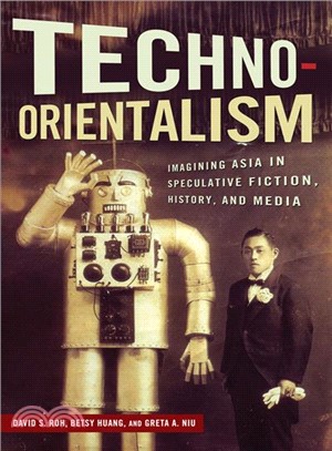 Techno-orientalism ― Imagining Asia in Speculative Fiction, History, and Media