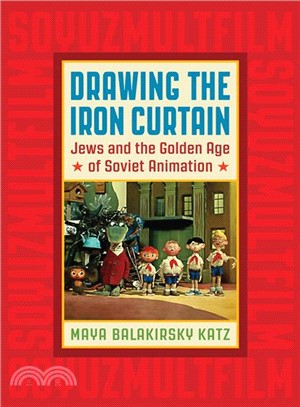Drawing the Iron Curtain ─ Jews and the Golden Age of Soviet Animation
