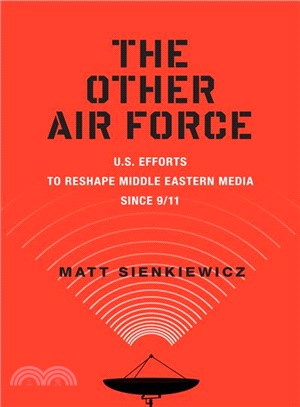 The Other Air Force ─ U.s. Efforts to Reshape Middle Eastern Media Since 9/11