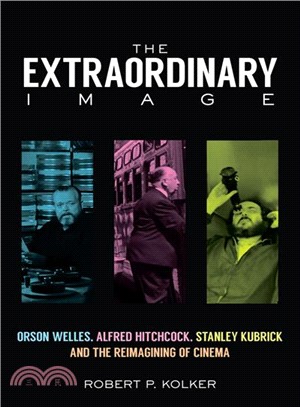 The Extraordinary Image ─ Orson Welles, Alfred Hitchcock, Stanley Kubrick, and the Reimagining of Cinema