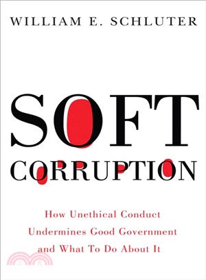 Soft Corruption ─ How Unethical Conduct Undermines Good Government and What to Do About It