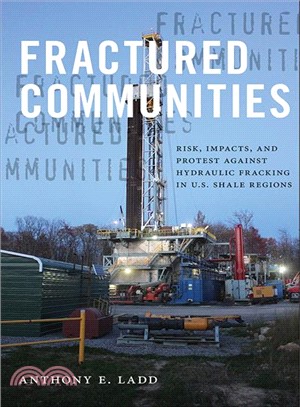 Fractured Communities ― Risk, Impacts, and Protest Against Hydraulic Fracking in U.s. Shale Regions